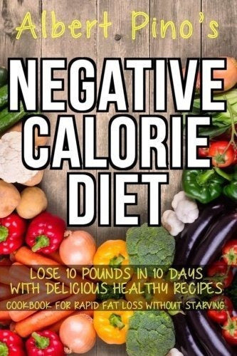 Dieta De Calorías Negativas: Pierda 10 Libras En 10 Días Con