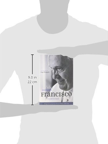 El Papa Francisco: Vida Y Revolución: Una Biografía De Jorge