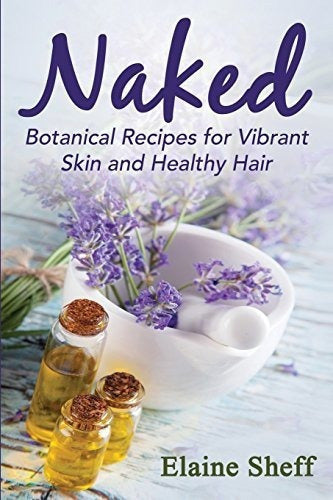 Desnudo: Recetas Botánicas Para Una Piel Vibrante