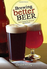 Brewing Better Beer: Lecciones De Maestría Para Homebrewers