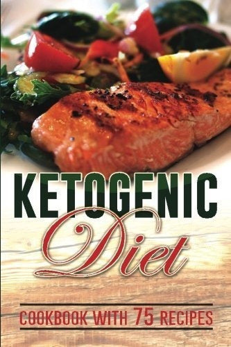 Dieta Cetogénica: Top 75 Deliciosas Recetas De Dieta