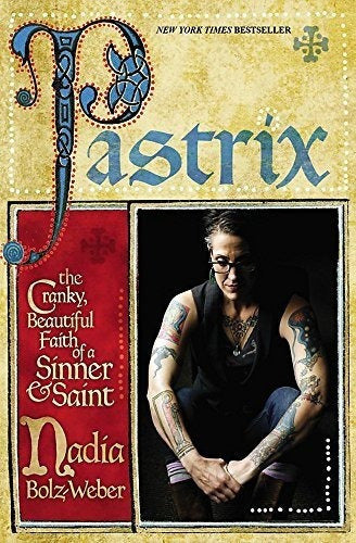 Pastrix: La Irritable Y Bella Fe De Un Pecador Y Un Santo