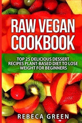 Libro De Cocina Cruda Vegana: Las 25 Mejores Recetas